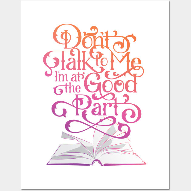 Books Don't Talk to Me I'm at the Good Part Wall Art by polliadesign